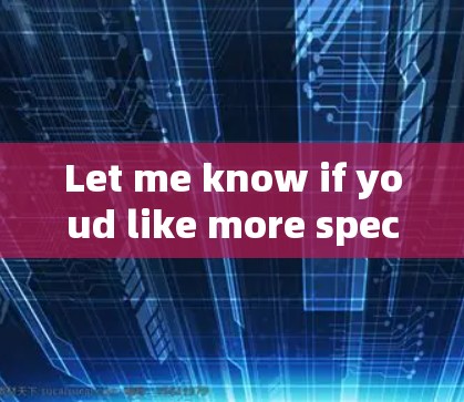 Let me know if youd like more specific information!